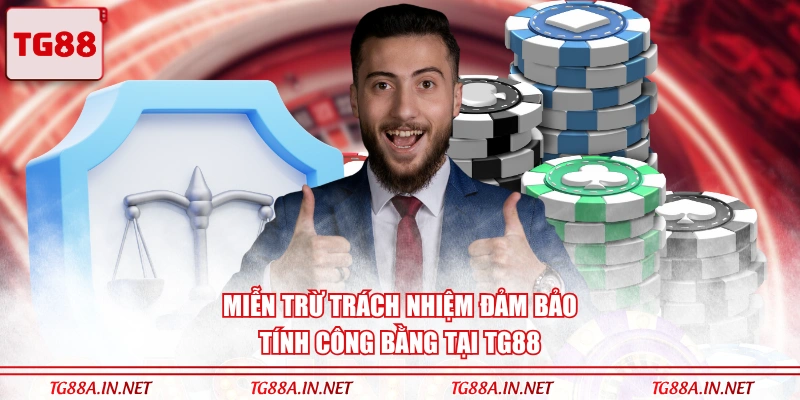 Miễn trừ trách nhiệm đảm bảo tính công bằng tại TG88