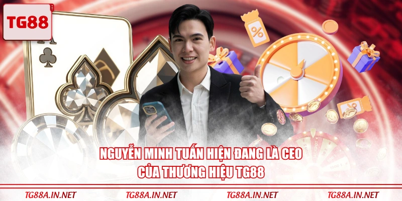 Nguyễn Minh Tuấn hiện đang là CEO của thương hiệu TG88