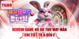 Review Game Nổ Hũ Thỏ May Mắn Chi Tiết Từ A Đến Z