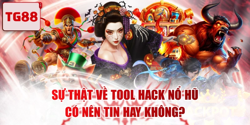 Sự Thật Về Tool Hack Nổ Hũ - Có Nên Tin Hay Không?
